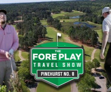 The Fore Play Travel Series: Pinehurst Number 8