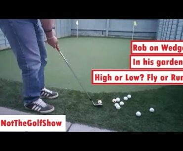 Not The Golf Show - Rob Which Wedges