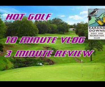10 minutes at KARANA DOWNS GOLF CLUB