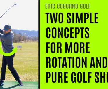 GOLF: Two Simple Concepts For More Rotation And Pure Golf Shots
