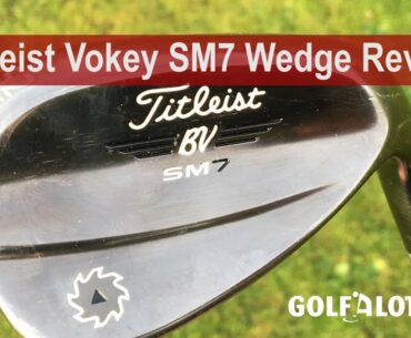 Titleist Vokey SM7 Wedge Review By Golfalot