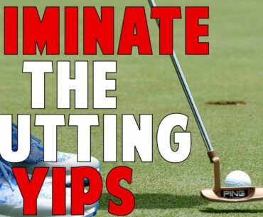Eliminate the Putting Yips