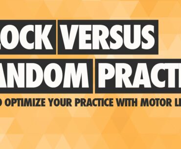Motor Learning: Block vs Random Practice