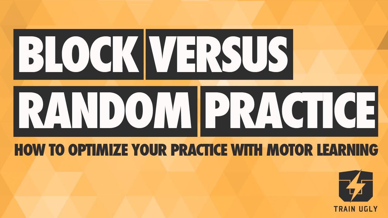 Motor Learning: Block vs Random Practice Motor Learning: Block vs Random Practice