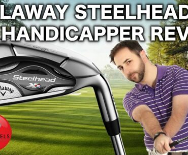 CALLAWAY STEELHEAD XR IRONS REVIEWED BY MID HANDICAPPER