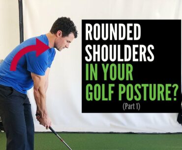 Rounded Shoulder in Your Golf Posture? (Part 1)