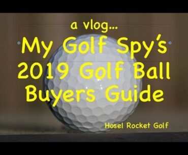 A Vlog...  My Golf Spy 2019 Golf Ball Buyers Guide