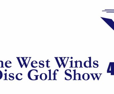The West Winds Disc Golf Show - Episode 0004