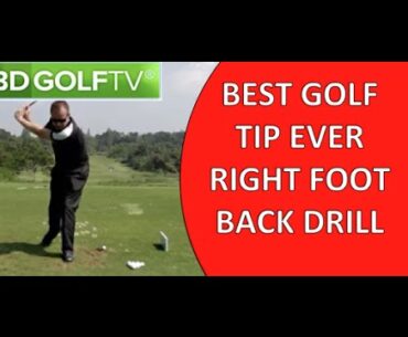 BEST GOLF TIP EVER RIGHT FOOT BACK DRILL