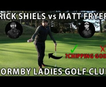 RICK SHIELS vs MATT FRYER -WHAT A CHIP - FORMBY LADIES GC PT 2