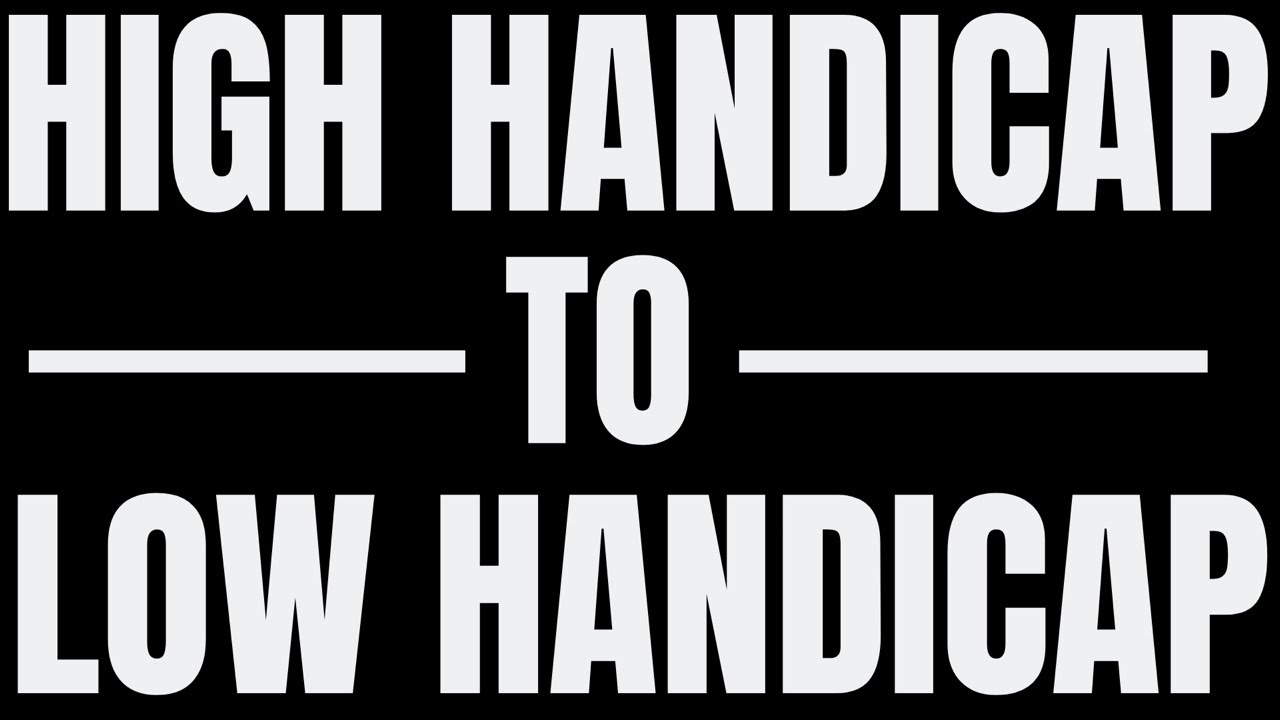 How To Turn Your High Handicap Into a Low Handicap How To Turn Your High Handicap Into a Low Handicap