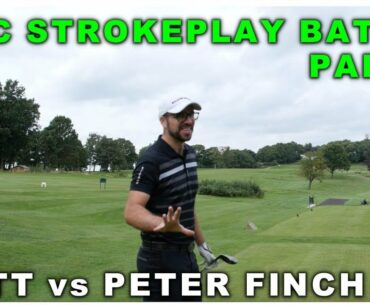 MATT vs PETER FINCH   STROKEPLAY BATTLE PT 4