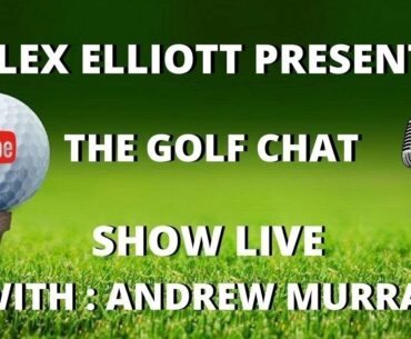 THE GOLF CHAT SHOW LIVE (Andrew Murray) Golf during lockdown....