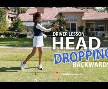 Driver Lesson: Head Dropping Backwards | Golf with Aimee