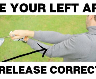 HOW TO USE YOUR LEFT ARM TO RELEASE THE GOLF CLUB CORRECTLY
