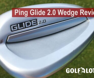 Ping Glide 2.0 Wedge Review By Golfalot