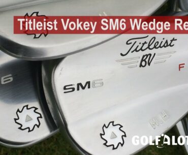 Titleist Vokey SM6 Wedge Review By Golfalot