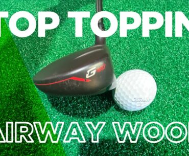 STOP TOPPING FAIRWAY WOODS