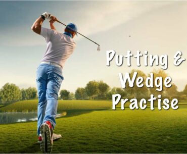 Putting & Wedge Practise