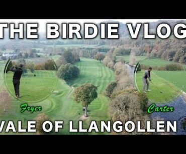 THE BIRDIE VLOG - FRYER vs CARTER VALE OF LLANGOLLEN PART 1