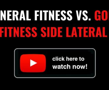 GENERAL FITNESS VS GOLF FITNESS SIDE LATERAL