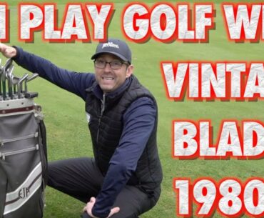 I PLAY GOLF WITH VINTAGE  BLADES FROM THE 1980"S