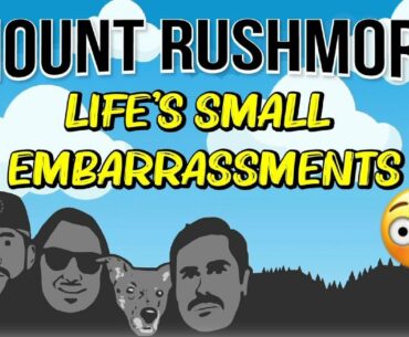 Mount Rushmore of Life's Small Embarrassments