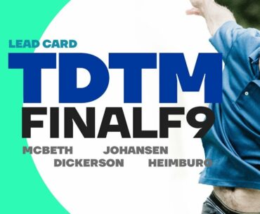 2019 TDTM | FINALF9 | McBeth, Heimburg, Dickerson, Johansen