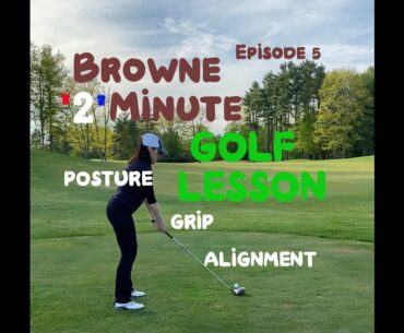 GOLF - Improve Posture, Grip and Alignment!  Browne Minute Golf Lesson. Special 2 Minute Edition