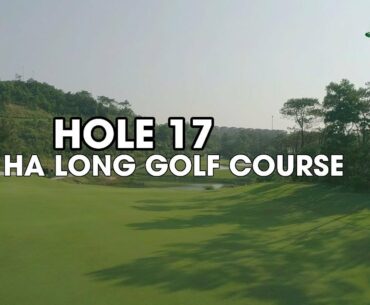 Beautiful golf course FLC HA LONG - HOLE 17   | SWING VIETNAM