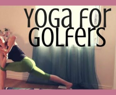 Yoga for Golfers - Improve Your Swing, Open Shoulders, Hips & Low Back