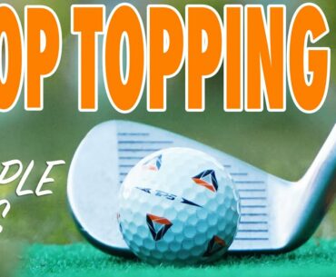 HOW TO STOP TOPPING THE GOLF BALL - 5 EASY TIPS IN UNDER 5 MINUTES