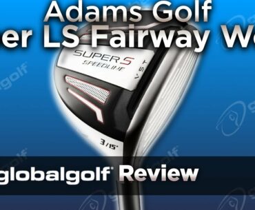 Adams Golf Speedline Super LS Fairway Wood and Hybrid - GlobalGolf Review