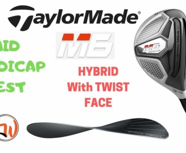 TAYLORMADE M6 HYBRID|MID HANDICAP REVIEW| A Hybrid with TWIST FACE?
