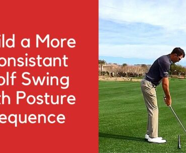 Build a More Consistent Golf Swing with Posture Sequence