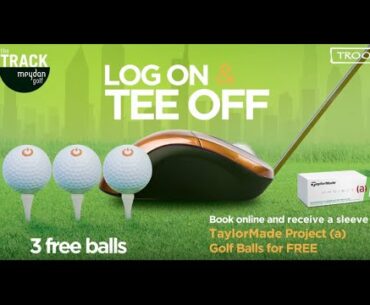 Log On and Tee Off at The Track, Meydan Golf