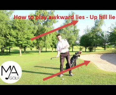 How to play awkward lies - Up hill lie