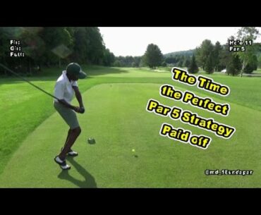 The Time the Perfect Par 5 Strategy Paid off