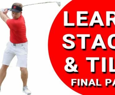 LEARN STACK & TILT (FINAL PART) | Golf Tips | Lesson 134