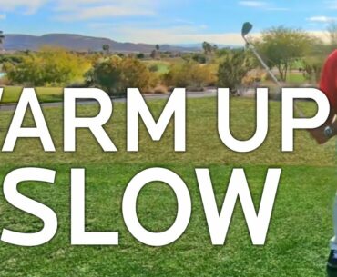 Golf Practice:  Warm Up Slow