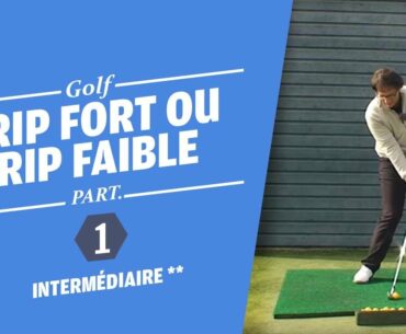 GRIP FORT OU GRIP FAIBLE PARTIE 1 - COURS DE GOLF