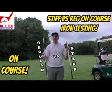 STIFF VS REGULAR SHAFT IRON TEST - ON COURSE!