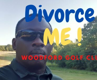 Divorce me at Woodford Golf club