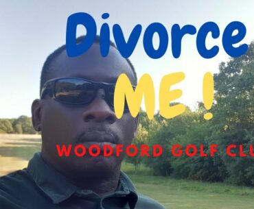Divorce me at Woodford Golf club