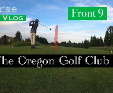 Playing Golf @ The Oregon Golf Club FRONT 9 | Long Home Course Vlog/Episode 20