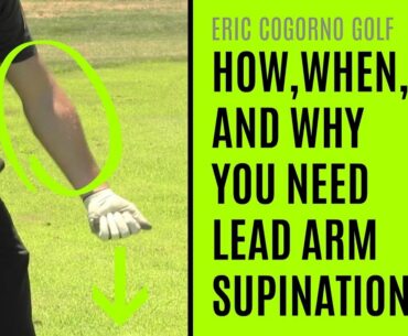 GOLF: Lead Arm Supination - How To Do It, When To Do It, And Why You MUST Do It To Play Good Golf