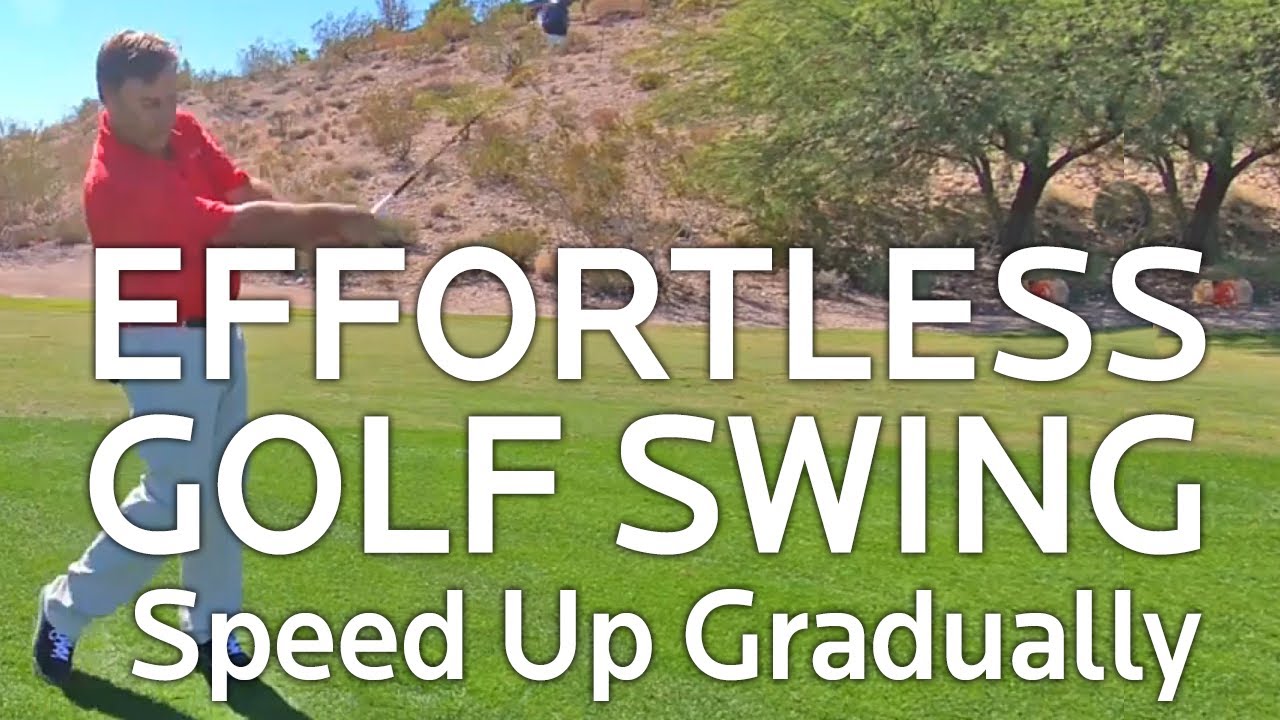 Effortless Golf Swing:  Speed Up Gradually Effortless Golf Swing:  Speed Up Gradually