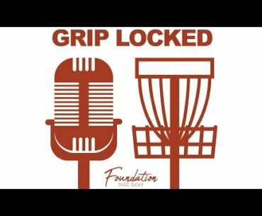 Grip Locked 2.18 - Worlds, Sanctioning, and Disc Golf Chat