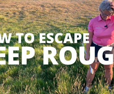 HOW TO ESCAPE DEEP ROUGH
