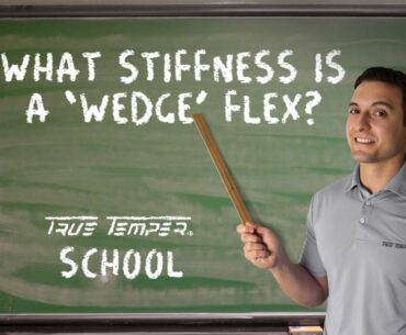 True Temper School: What is Wedge Flex?